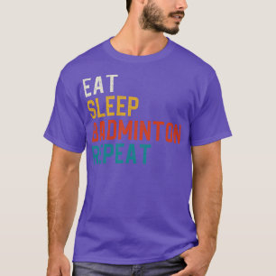 T-shirt Dormir Manger Badminton Répéter 1