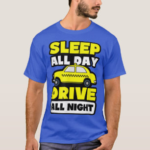 T-shirt Dormir Toute La Journée Conduire Toute La Nuit Des