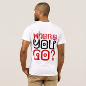 T-shirt D'où tu viens ? Où vas-tu ? (Dos entier)