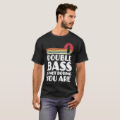 T-shirt double bass is not boring you are double basses (Devant entier)