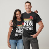 T-shirt double bass is not boring you are double basses (Unisexe)