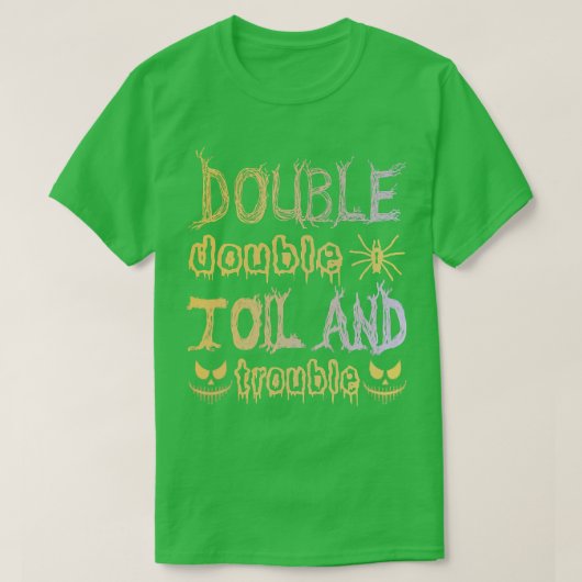 T-shirt Double Double Toil And Trouble Funny Halloween (Design devant)
