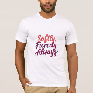 T-shirt Doucement, farouchement, Toujours