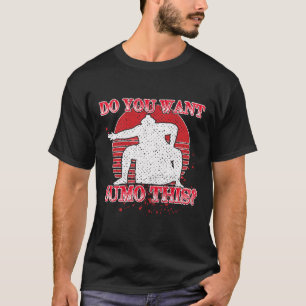 T-shirt Doyou Want Sumo This Funny Wrestling