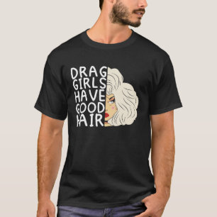 T-shirt Drag filles ont de bons cheveux Doll Face Drag Que