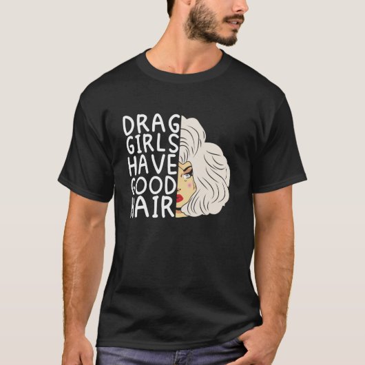 T-shirt Drag filles ont de bons cheveux Doll Face Drag Que (Devant)