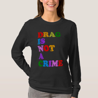 T-shirt Drag Is Not A Crime Equality Civil Rights LGBTQ Ga