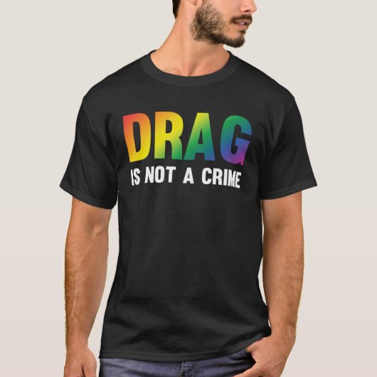 T-shirt Drag Is Not A Crime Support Drag Rights Drag Queen (Devant)
