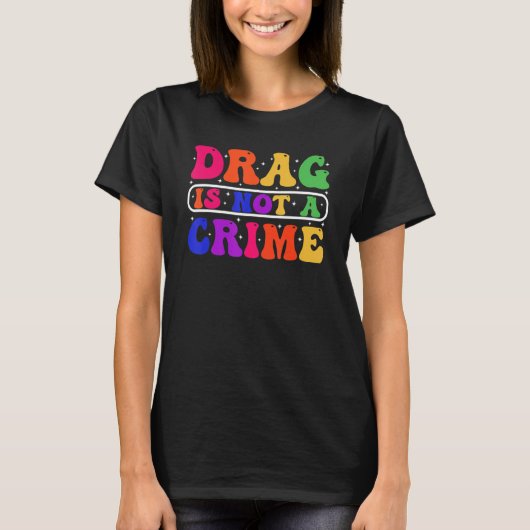 T-shirt Drag n'est pas un crime Égalité Drag Queen 1 (Devant)