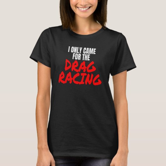 T-shirt Drag Racing 1320 Drag Strip I Only Came For The Dr (Devant)
