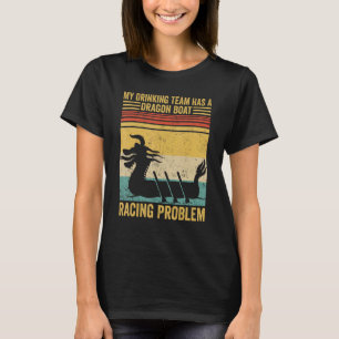 T-shirt Dragon Boat Team Possède Un Problème De Course En 
