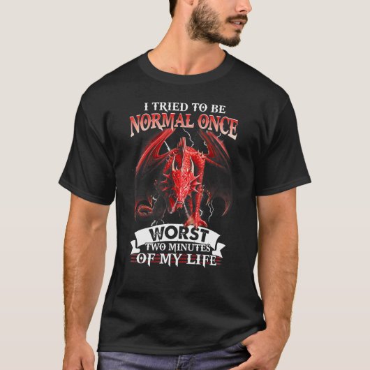 T-shirt Dragon J'Ai Essayé D'Être Normal Une Fois Pire Deu (Devant)