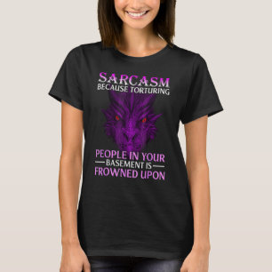 T-shirt Dragon Sarcasme Parce Que Torturer Les Gens Dans V