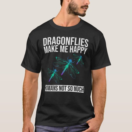 T-shirt Dragonflies Make Me Happy - Humans Not So Much - (Devant)