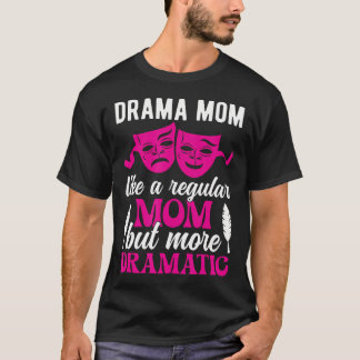 T-shirt Drama Mom Theatre Mom Theatre Actor Mom Theatre Ac