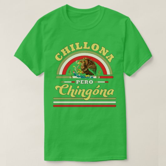 T-shirt Drapeau mexicain Chillona Pero Chingona (Design devant)