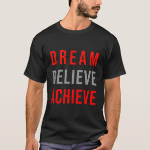 T-shirt Dream Believe Atteindre un devis positif Inspirati