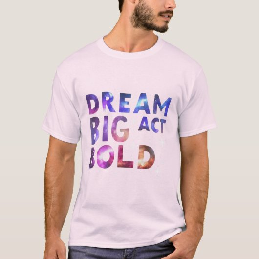 T-shirt Dream Big Act Bold (Devant)