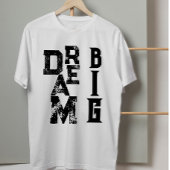 T-shirt Dream Big black grunge typographie Citation inspir