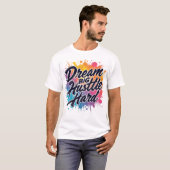 T-shirt Dream Big Hustle Hard - Motivational (Devant entier)