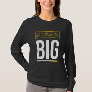 T-shirt Dream Big Inspirational Slogan