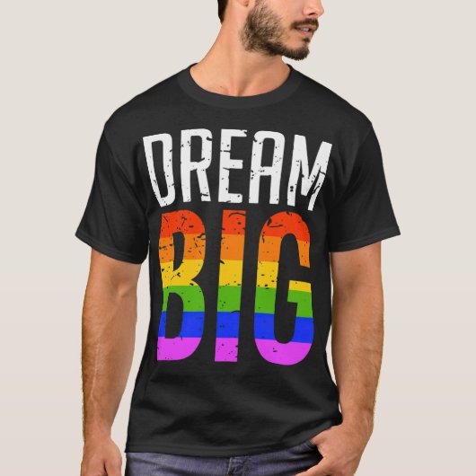 T-shirt Dream Big LGBT Rainbow Gay pride (Devant)