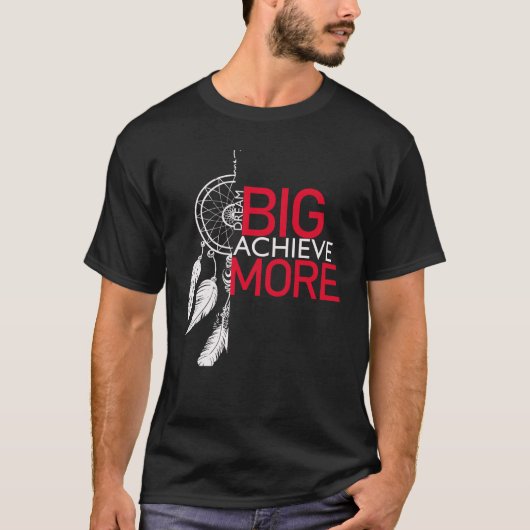 T-shirt Dream big obtenir plus de Dreamcatcher graphique (Devant)