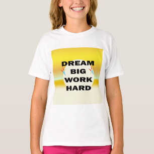 T-shirt "Dream Big, Work Hard"