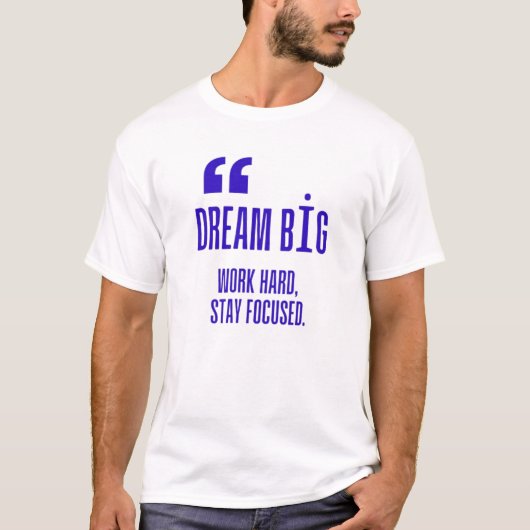 T-shirt Dream Big, Work Hard, Stay Focused - Motivational (Devant)