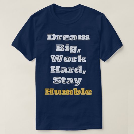 T-shirt Dream Big Work Restez Humble 1 (Design devant)