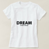 T-shirt Dream Create Repeat Motivational Quote | Creative  (Design devant)