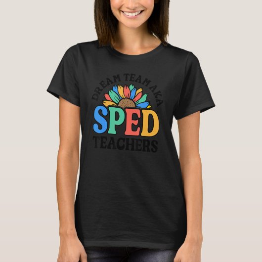T-shirt Dream Team AKA SPED Teachers Special Education Flo (Devant)