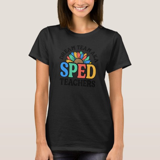 T-shirt Dream Team AKA SPED Teachers Special Education Flo (Devant)