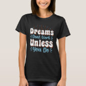 T-shirt Dreams Don Work Unless You Do (Devant)