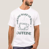 T-shirt Dreams Wake Up With Caffeine – Coffee Lover (Devant)