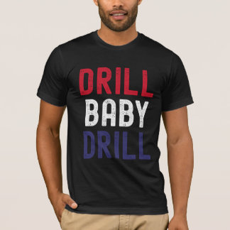 T-shirt Drill Baby Drill - Bold & Unapologetic