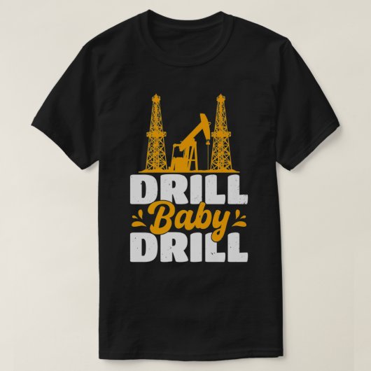 T-shirt Drill Baby Drill Oilrig Oilfield Trash Premium (Design devant)