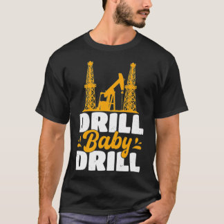 T-shirt Drill Baby Drill Oilrig Oilfield Trash Premium 