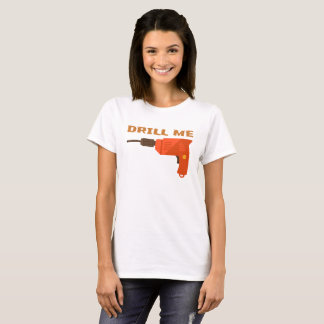 T-SHIRT DRILL ME