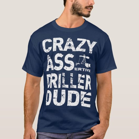 T-shirt Driller de puits d'huile T Drôle Assertive Rigger (Devant)