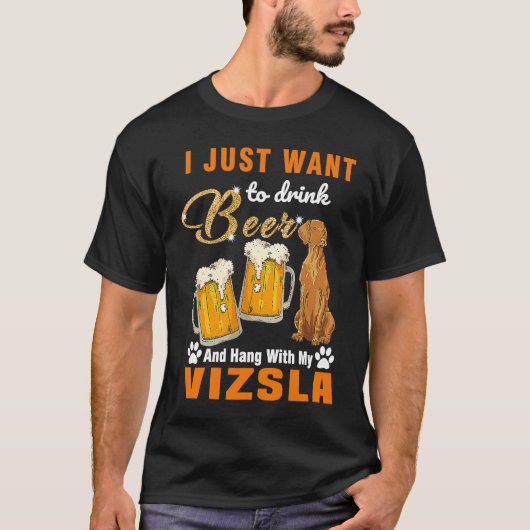 T-shirt Drink Beer And Hang With My VIZSLA (Devant)