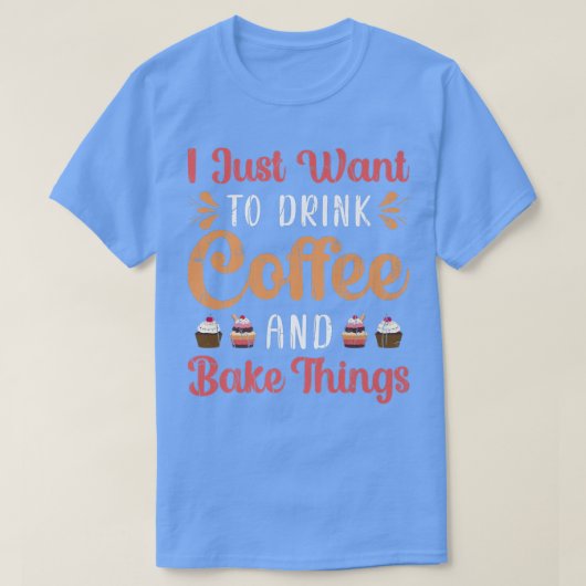 T-shirt Drink Coffee And Bake Fun Baker Baking Cookies Lov (Design devant)