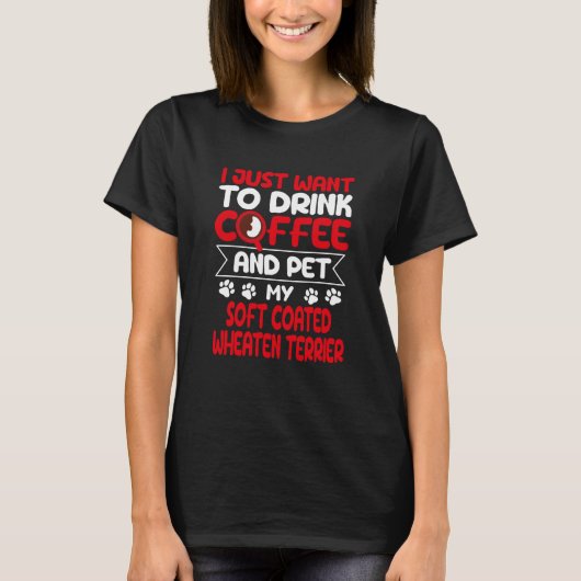 T-shirt Drink Coffee and Pet My Coated Wheaten Terrier (Devant)