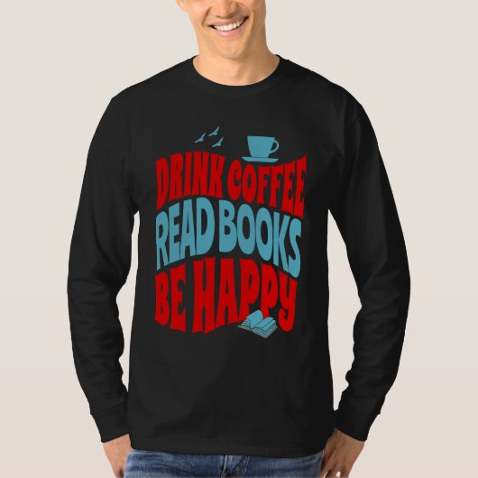 T-shirt Drink Coffee Read Books Be Happy  1 (Devant)