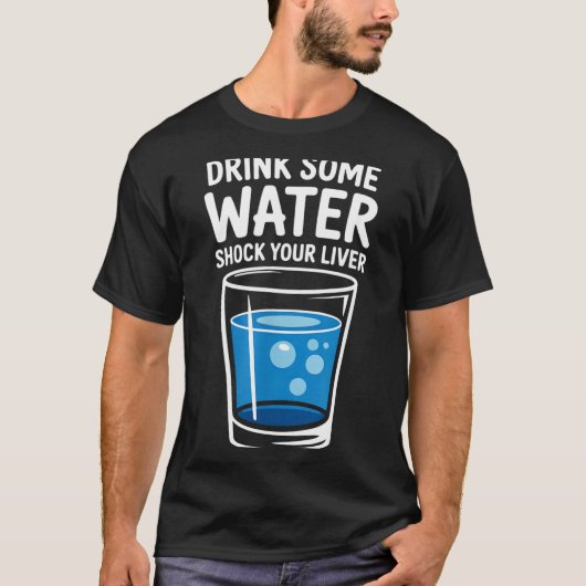 T-shirt Drink Some Water Shock Your Liver Funny Sarcastic  (Devant)