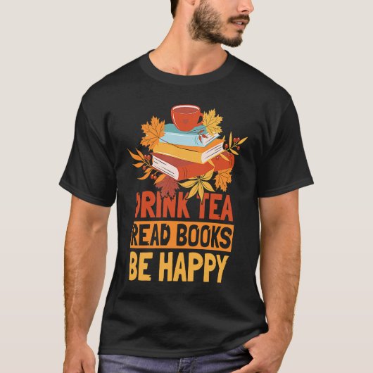 T-shirt Drink Tea Read Books Be Happy 20 (Devant)