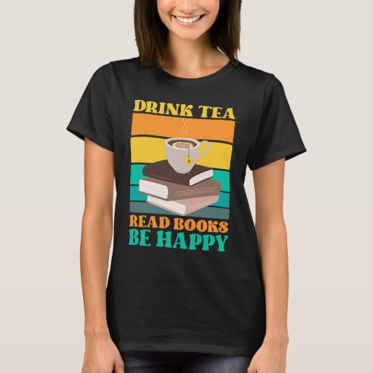 T-shirt Drink Tea Read Books Be Happy Bookworm Literature (Devant)