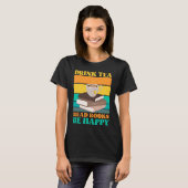 T-shirt Drink Tea Read Books Be Happy Bookworm Literature (Devant entier)