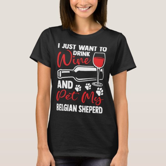 T-shirt Drink Wine and Pet My Belgian Sheperd Belgian Shep (Devant)