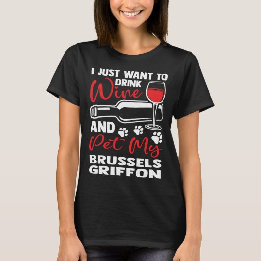 T-shirt Drink Wine and Pet My Brussels Griffon Bruss Griff (Devant)